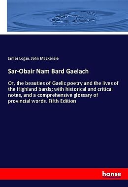Kartonierter Einband Sar-Obair Nam Bard Gaelach von James Logan, John Mackenzie