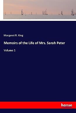 Couverture cartonnée Memoirs of the Life of Mrs. Sarah Peter de Margaret R. King