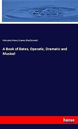 Kartonierter Einband A Book of Dates, Operatic, Dramatic and Musical von Hercules Henry Graves Macdonnell