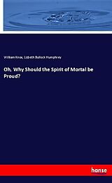 Kartonierter Einband Oh, Why Should the Spirit of Mortal be Proud? von William Knox, Lizbeth Bullock Humphrey