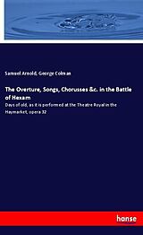 Kartonierter Einband The Overture, Songs, Chorusses &amp;c. in the Battle of Hexam von Samuel Arnold, George Colman