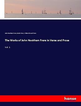 Kartonierter Einband The Works of John Hookham Frere in Verse and Prose von John Hookham Frere, Bartle Frere, William Edward Frere