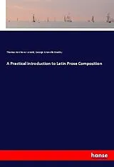 Kartonierter Einband (Kt) A Practical introduction to Latin Prose Composition von Thomas Kerchever Arnold, George Granville Bradley