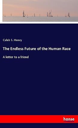Kartonierter Einband The Endless Future of the Human Race von Caleb S. Henry