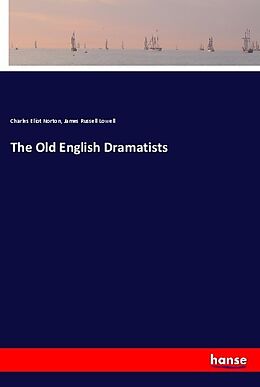 Couverture cartonnée The Old English Dramatists de Charles Eliot Norton, James Russell Lowell