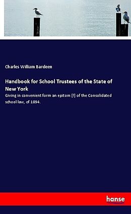 Kartonierter Einband Handbook for School Trustees of the State of New York von Charles William Bardeen