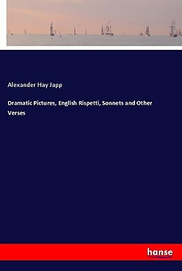 Kartonierter Einband Dramatic Pictures, English Rispetti, Sonnets and Other Verses von Alexander Hay Japp