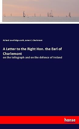 Kartonierter Einband A Letter to the Right Hon. the Earl of Charlemont von Richard Lovell Edgeworth, James C. Charlemont