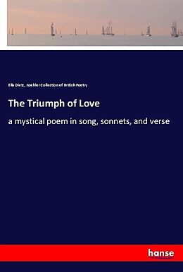 Kartonierter Einband The Triumph of Love von Ella Dietz, Koehler Collection of British Poetry
