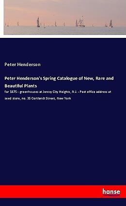 Kartonierter Einband Peter Henderson's Spring Catalogue of New, Rare and Beautiful Plants von Peter Henderson