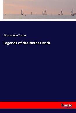 Kartonierter Einband Legends of the Netherlands von Gideon John Tucker