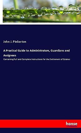 Kartonierter Einband A Practical Guide to Administrators, Guardians and Assignees von John J. Pinkerton