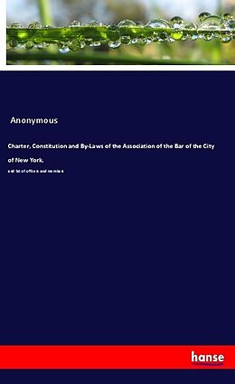Kartonierter Einband Charter, Constitution and By-Laws of the Association of the Bar of the City of New York von Anonymous