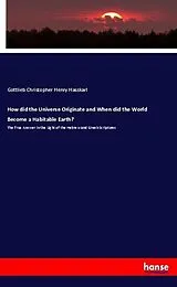 Kartonierter Einband (Kt) How did the Universe Originate and When did the World Become a Habitable Earth? von Gottlieb Christopher Henry Hasskarl