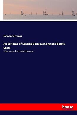 Kartonierter Einband An Epitome of Leading Conveyancing and Equity Cases von John Indermaur