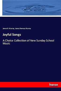 Couverture cartonnée Joyful Songs de James R. Murray, James Ramsey Murray