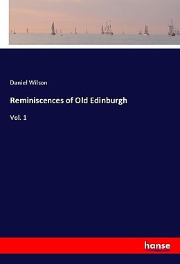 Kartonierter Einband Reminiscences of Old Edinburgh von Daniel Wilson
