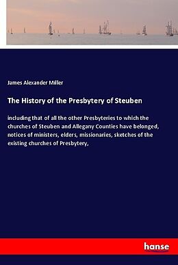 Kartonierter Einband The History of the Presbytery of Steuben von James Alexander Miller