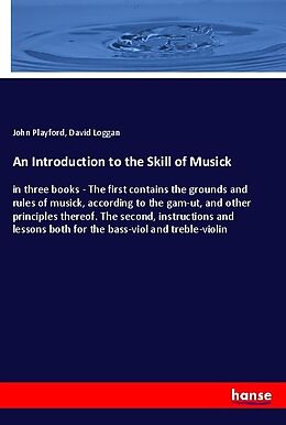 Kartonierter Einband An Introduction to the Skill of Musick von John Playford, David Loggan