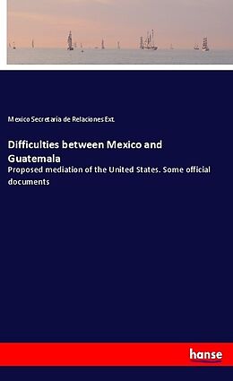 Couverture cartonnée Difficulties between Mexico and Guatemala de Mexico Secretaría de Relaciones Ext.