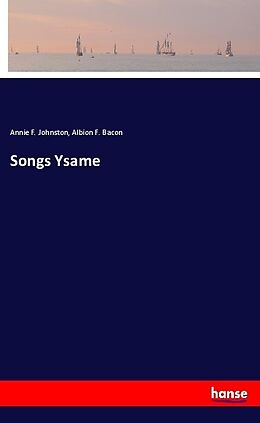 Couverture cartonnée Songs Ysame de Annie F. Johnston, Albion F. Bacon