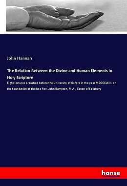 Kartonierter Einband The Relation Between the Divine and Human Elements in Holy Scripture von John Hannah