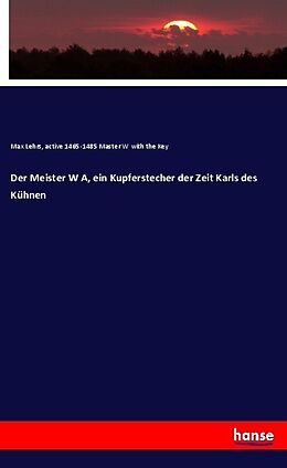 Kartonierter Einband Der Meister W A, ein Kupferstecher der Zeit Karls des Kühnen von Max Lehrs, Active Master W with the Key
