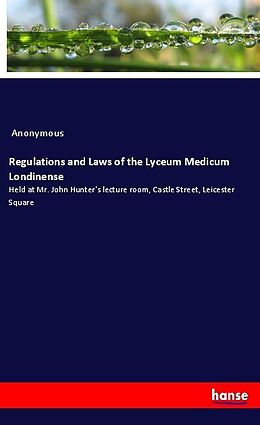 Kartonierter Einband Regulations and Laws of the Lyceum Medicum Londinense von Anonymous