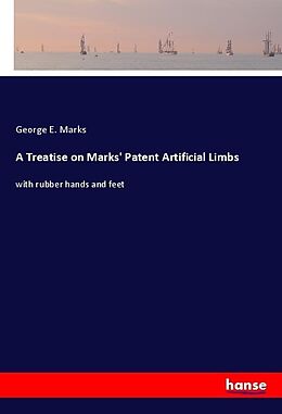 Couverture cartonnée A Treatise on Marks' Patent Artificial Limbs de George E. Marks