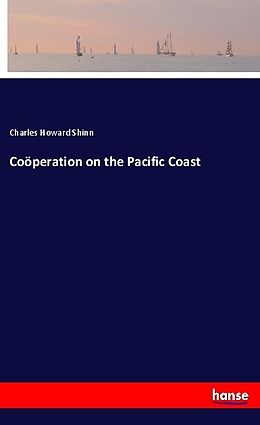 Kartonierter Einband Coöperation on the Pacific Coast von Charles Howard Shinn