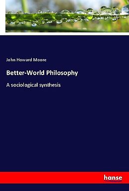 Kartonierter Einband Better-World Philosophy von John Howard Moore