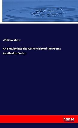 Kartonierter Einband An Enquiry into the Authenticity of the Poems Ascribed to Ossian von William Shaw