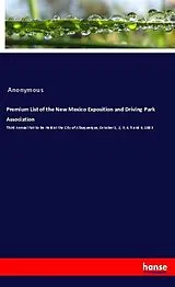 Kartonierter Einband (Kt) Premium List of the New Mexico Exposition and Driving Park Association von Anonym