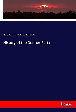 Kartonierter Einband History of the Donner Party von Charles Fayette McGlashan, William J. Holliday
