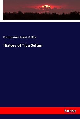 Kartonierter Einband History of Tipu Sultan von Khan Hussain Ali Kirmani, W. Miles