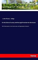 Kartonierter Einband (Kt) On the State of Lunacy and the Legal Provision for the Insane von J. John Thomas Arlidge