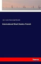 Kartonierter Einband (Kt) International Short Stories: French von Jean Aicard, Francis Joseph Reynolds