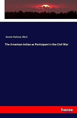 Couverture cartonnée The American Indian as Participant in the Civil War de Annie Heloise Abel