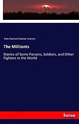 Kartonierter Einband (Kt) The Militants von Mary Raymond Shipman Andrews