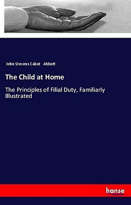Kartonierter Einband The Child at Home von John Stevens Cabot Abbott