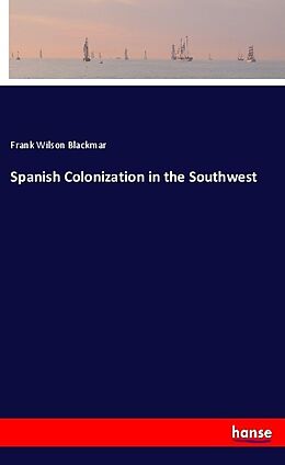 Kartonierter Einband Spanish Colonization in the Southwest von Frank Wilson Blackmar