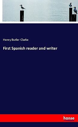 Couverture cartonnée First Spanish reader and writer de Henry Butler Clarke