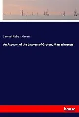 Kartonierter Einband (Kt) An Account of the Lawyers of Groton, Massachusetts von Samuel Abbott Green