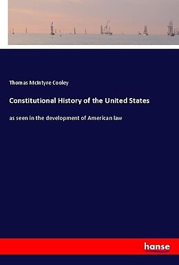 Kartonierter Einband Constitutional History of the United States von Thomas Mcintyre Cooley