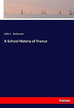 Kartonierter Einband A School History of France von John J. Anderson