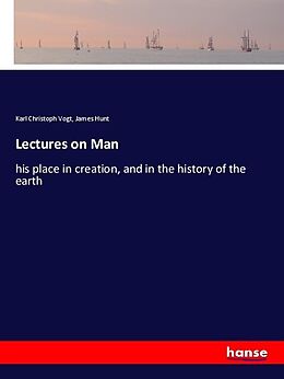 Kartonierter Einband Lectures on Man von Karl Christoph Vogt, James Hunt