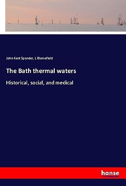 Kartonierter Einband The Bath thermal waters von John Kent Spender, L. Blomefield