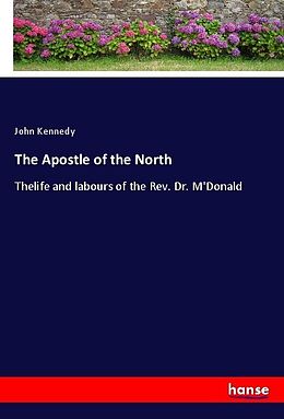 Kartonierter Einband The Apostle of the North von John Kennedy