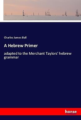 Kartonierter Einband A Hebrew Primer von Charles James Ball