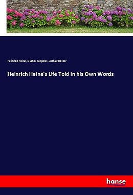 Kartonierter Einband Heinrich Heine's Life Told in his Own Words von Heinrich Heine, Gustav Karpeles, Arthur Dexter
